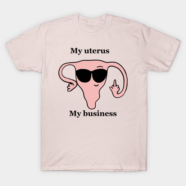 My uterus,my business T-Shirt by Mermaidssparkle